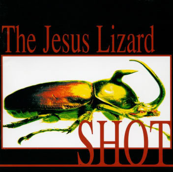 THE JESUS LIZARD <br> SHOT