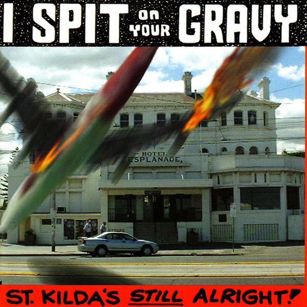 I SPIT ON YOUR GRAVY <br> ST KILDA'S STILL ALRIGHT!