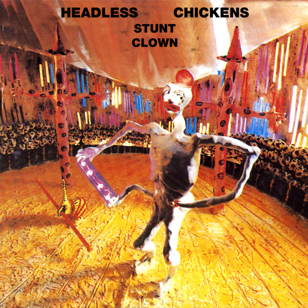 HEADLESS CHICKENS <br> STUNT CLOWN