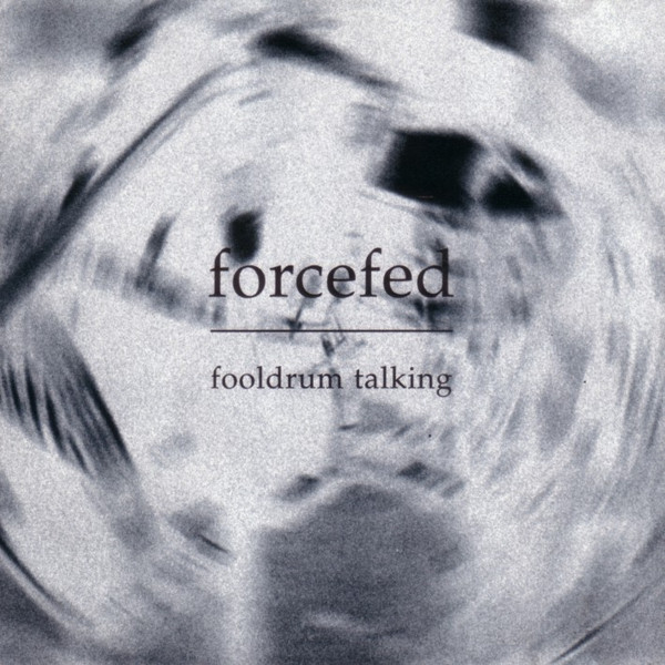 FORCEFED <br> FOOLDRUM TALKING