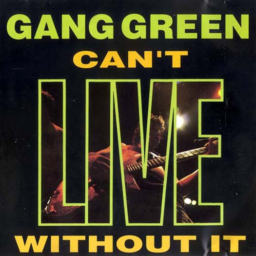 GANG GREEN <br> CAN'T LIVE WITHOUT YOU